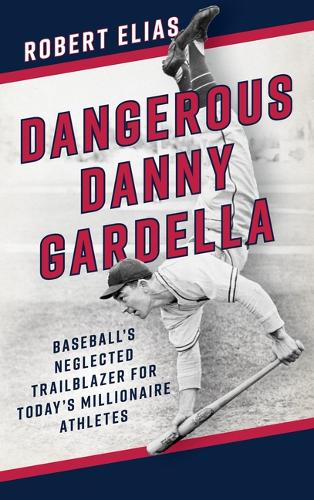 Dangerous Danny Gardella: Baseball's Neglected Trailblazer for Today's Millionaire Athletes.