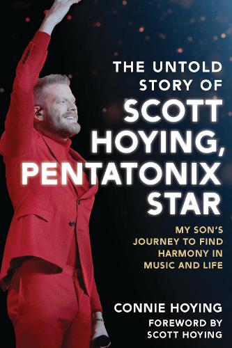 The Untold Story of Scott Hoying, Pentatonix Star: My Son's Journey to Find Harmony in Music and Life.