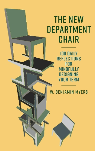 The New Department Chair: 100 Daily Reflections for Mindfully Designing Your Term.