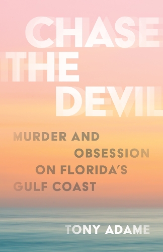 Chase the Devil: Murder and Obsession on Florida's Gulf Coast.