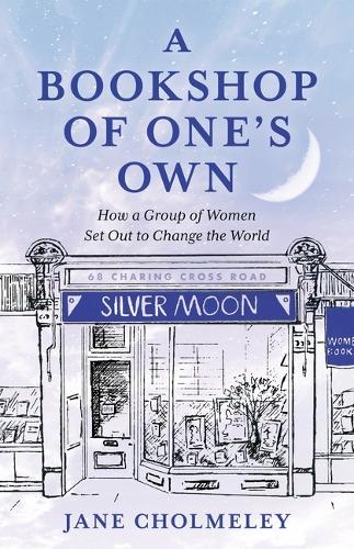 A Bookshop of One's Own: How a Group of Women Set Out to Change the World.