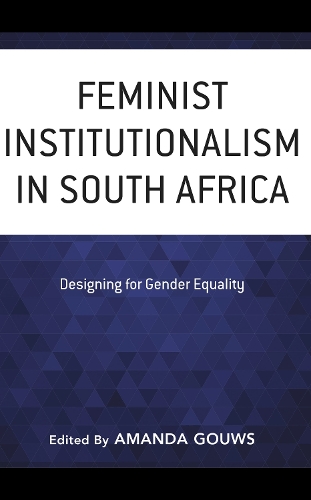 Feminist Institutionalism in South Africa: Designing for Gender Equality.
