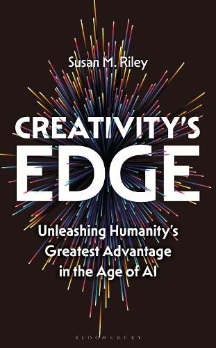 Creativity's Edge: Unleashing Humanity's Greatest Advantage in the Age of AI.