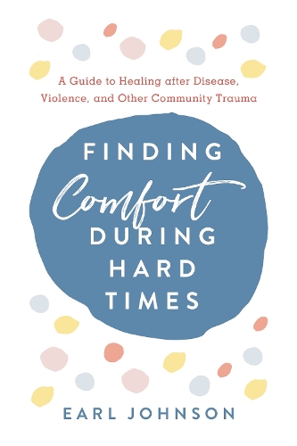 Finding Comfort During Hard Times: A Guide to Healing after Disaster, Violence, and Other Community Trauma.
