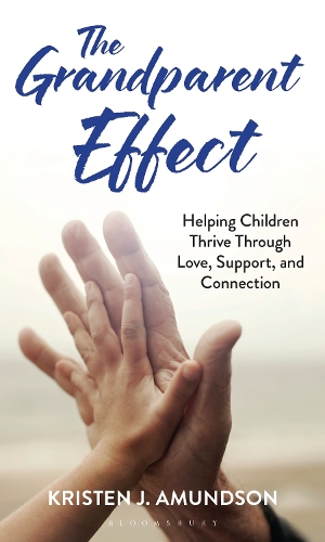 The Grandparent Effect: Helping Children Thrive Through Love, Support, and Connection.