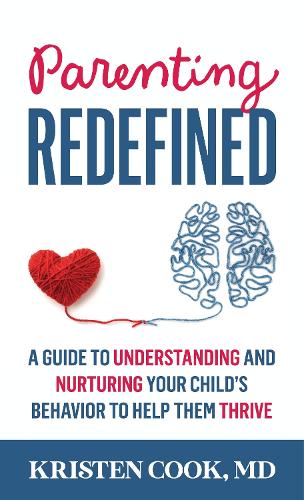 Parenting Redefined: A Guide to Understanding and Nurturing Your Child's Behavior to Help Them Thrive.