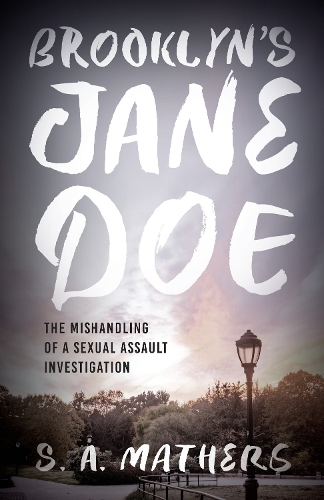 Brooklyn's Jane Doe: The Mishandling of a Sexual Assault Investigation.