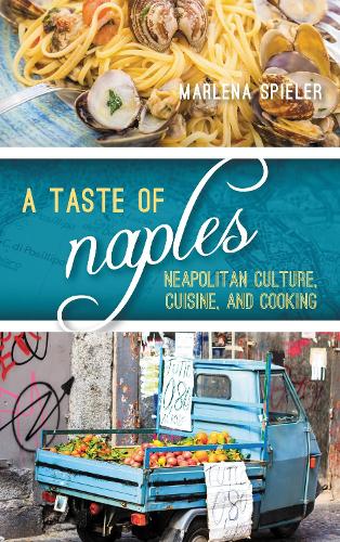 A Taste of Naples: Neapolitan Culture, Cuisine, and Cooking.