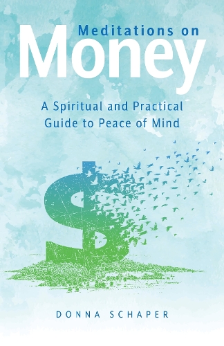 Meditations on Money: A Spiritual and Practical Guide to Peace of Mind.