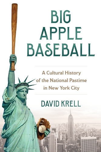 Big Apple Baseball: A Cultural History of the National Pastime in New York City.