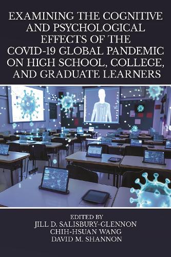 Examining the Cognitive and Psychological Effects of the COVID-19 Global Pandemic on High School, College, and Graduate Learners.