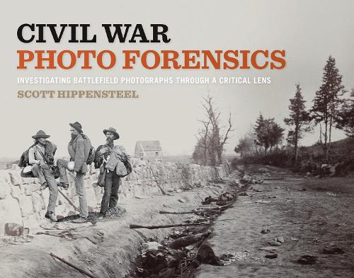 Civil War Photo Forensics: Investigating Battlefield Photographs Through a Critical Lens.