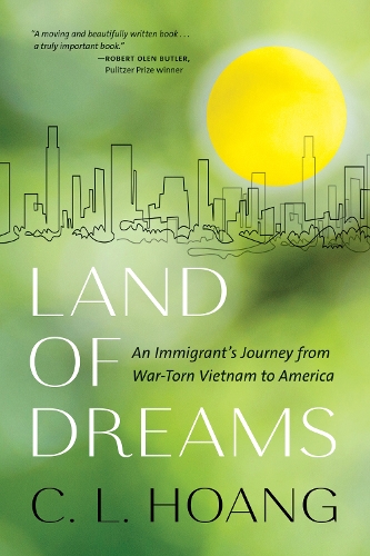 Land of Dreams: An Immigrant's Journey from War-Torn Vietnam to America.