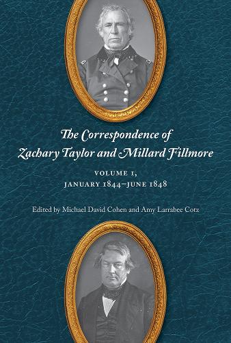The Correspondence of Zachary Taylor and Millard Fillmore: Volume 1, January 1844-June 1848.
