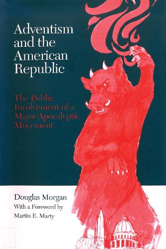 Adventism and the American Republic: The Public Involvement of a Major Apocalyptic Movement. Second Edition