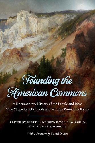 Founding the American Commons: A Documentary History of the People and Ideas That Shaped Public Lands and Wildlife Protection Policy.