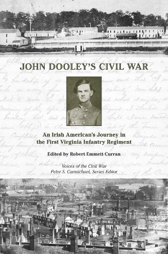 John Dooley's Civil War: An Irish American's Journey in the First Virginia Infantry Regiment.