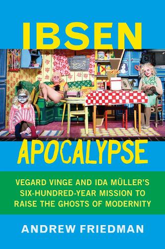 Ibsen Apocalypse: Vegard Vinge and Ida Mueller's Six-Hundred-Year Mission to Raise the Ghosts of Modernity.