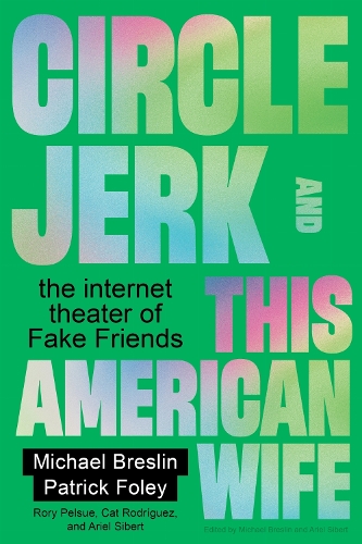 Circle Jerk and This American Wife: The Internet Theater of Fake Friends.