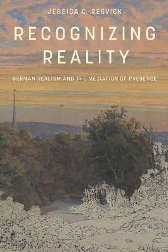 Recognizing Reality: German Realism and the Mediation of Presence.