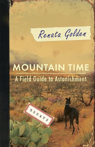 Mountain Time: A Field Guide to Astonishment.