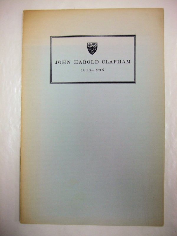 John Harold Clapham, 1873-1946. Fellow, Tutor and Vice-Provost. A Memoir. Cambridge, printed for King's College, 1949.