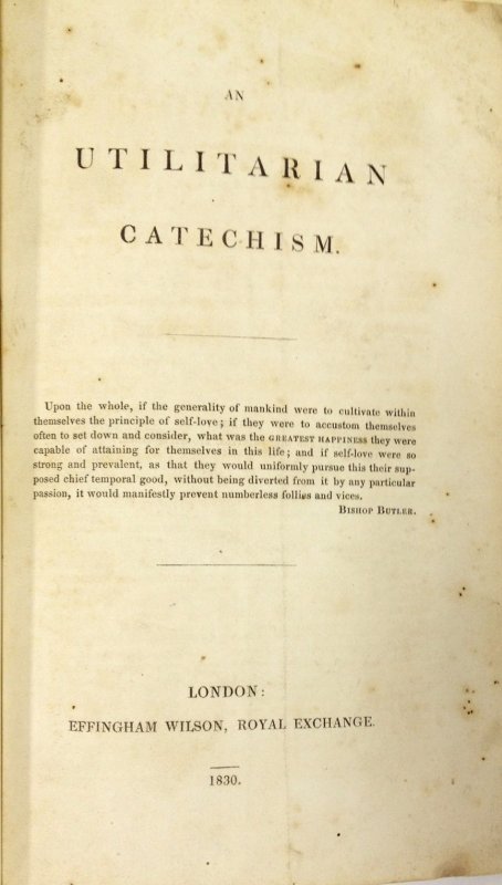 An Utilitarian Catechism. London, Effingham Wilson, 1830.