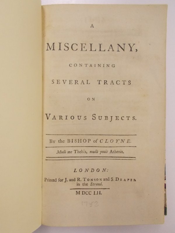 A Miscellany, containing Several Tracts on Various Subjects. By the Bishop of Cloyne. London, J. and R. Tonson and S. Draper, 1752.