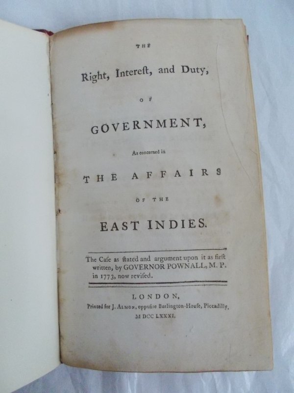 The Right, Interest, and Duty, of Government, as concerned in the Affairs of the East Indies. London, A. Almon, 1781.