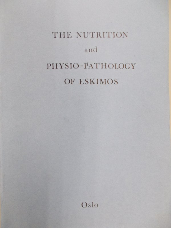 Studies on the Nutrition and Physio-Pathology of Eskimos. Undertaken at Angmagssalik East-Greenland 1936-1937. Oslo, 1941.