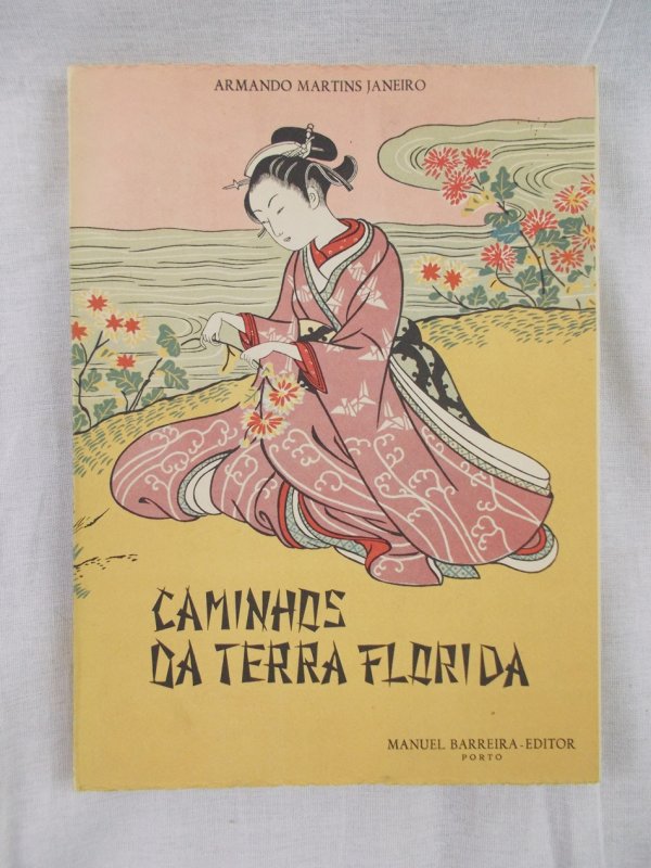 Caminhos da terra florida. A gente, a paisagem, a arte japonesa. Porto, Manuel Barreira, 1955..