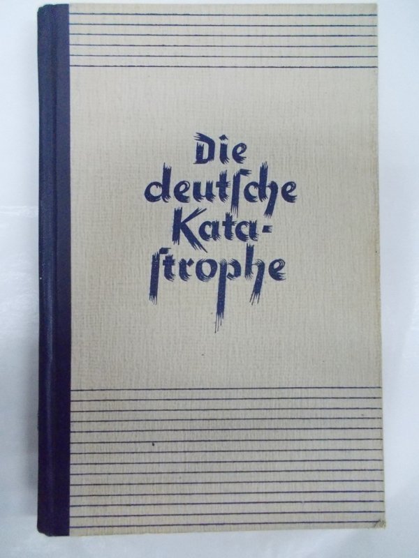 Die Deutsche Katastrophe. Betrachtungen und Erinnerungen. Wiesbaden, Eberhard Brockhaus Verlag, 1946..