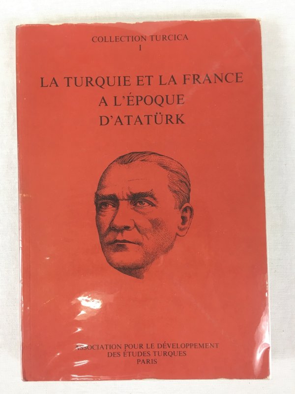 La Turquie et la France a l'Epoque d'Atatuerk. Collection Turcica I, Paris, Association pour le Developpement des Etudes Turques, 1981..