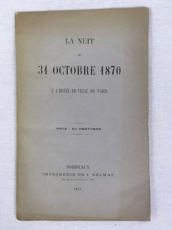 La Nuit du 31 Octobre 1870. A l'Hotel-de-Ville de Paris. Bordeaux :Imprimerie de J. Delmas, 1871..