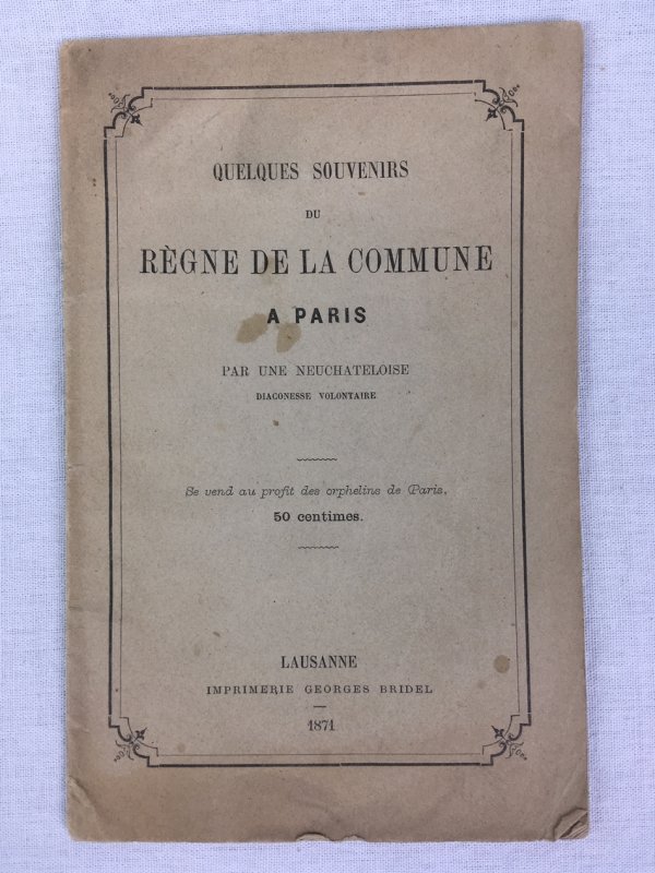 Quelques Souvenirs du Regne de la Commune a Paris. Par une Neuchateloise. Lausanne : Imprimerie Georges Bridel, 1871..