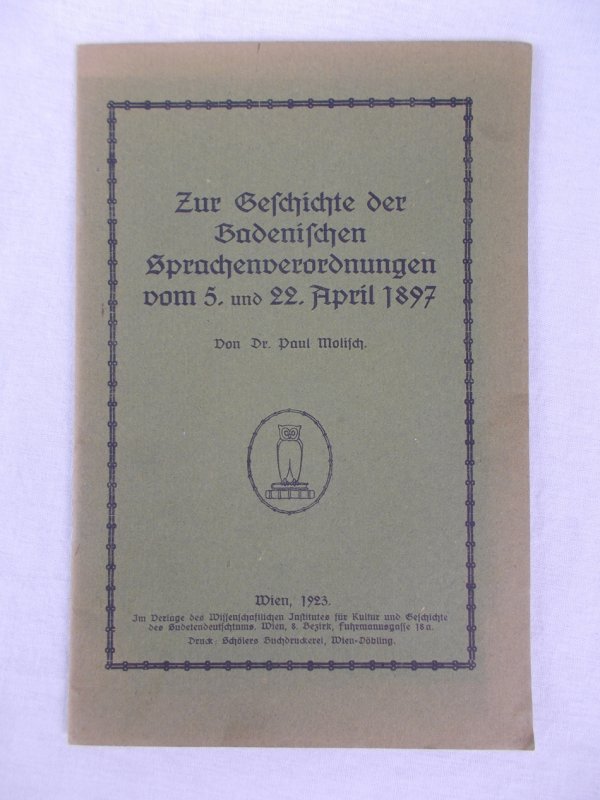 Zur Geschichte der Badenischen Sprachenverordnungen vom 5. und 22. April 1897. Wien, Verlag des Wissenschaftlichen Insitutes fuer Kultur und Geschichte des Sudetendeutschtums. 1923..