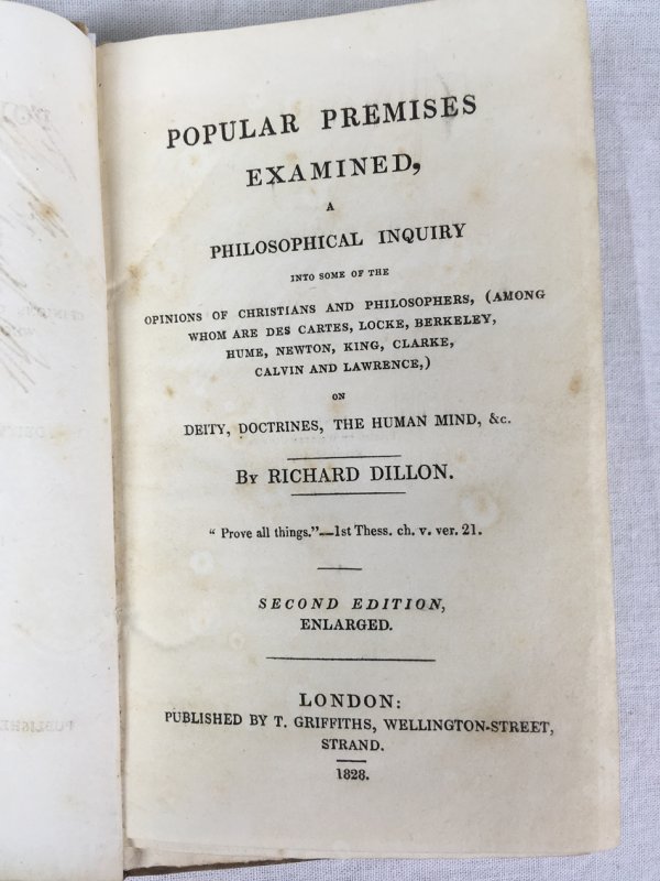 Popular Premises Examined, A Philosophical Inquiry into some of the Opinion of Christians and Philosophers, (Among whom are Des Cartes, Locke, Berkely Hume, Newton, King, Clarke, Calvin and Lawrence,) on Deity, Doctrines, the Human Mind, &c. 2nd edition, London, 1828..