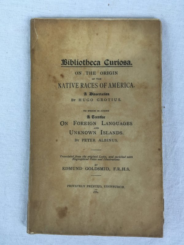 On the Origin of the Native Races of America. A Dissertation, to which is added A Treatise on Foreign Languages and Unknown Islands by Peter Albinus. Translated, etc., by Edmund Goldsmid. (Bibliotheca curiosa). Edinburgh: Privately Printed, 1884.
