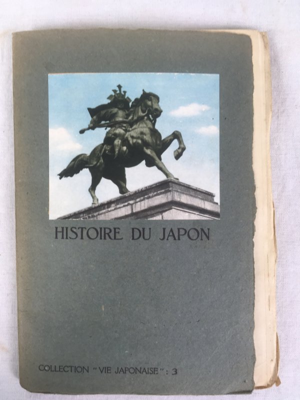Histoire du Japon, Collection "Vie Japonaise" 3, Tokyo, Direction Generale du Tourisem, Ministere des Chemins de fer du Japaon, 1942.