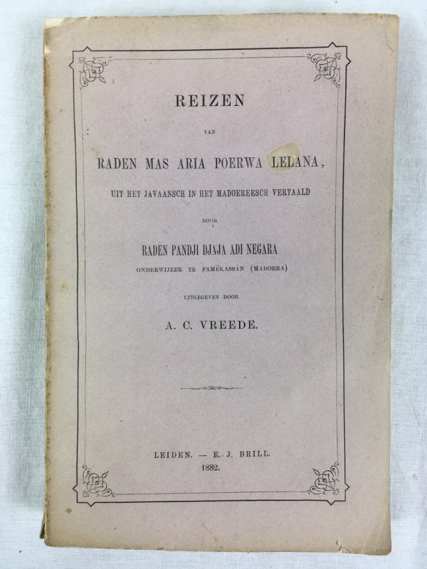 Reizen van Raden Mas Aria Poerwa Lelana, Uit Het Javaansch in Het Madoereesch Vertaald. Door Raden Pandji Djaja Adi Negrara, Leiden: Brill, 1882..