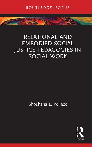 Relational and Embodied Social Justice Pedagogies in Social Work.