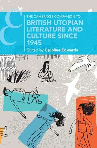 The Cambridge Companion to British Utopian Literature and Culture since 1945.