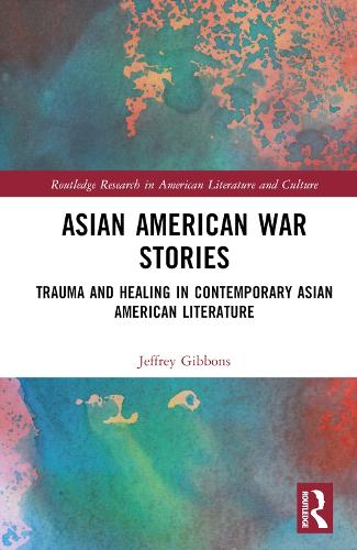Asian American War Stories: Trauma and Healing in Contemporary Asian American Literature.