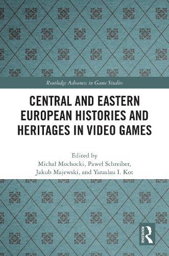 Central and Eastern European Histories and Heritages in Video Games.