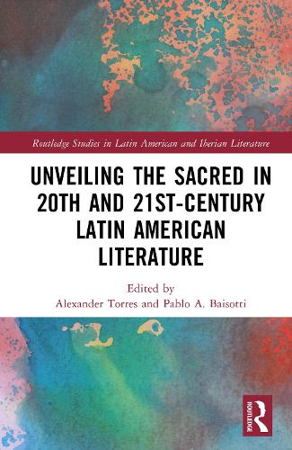 Unveiling the Sacred in 20th and 21st-Century Latin American Literature.