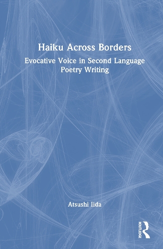 Haiku Across Borders: Evocative Voice in Second Language Poetry Writing.