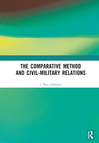 The Comparative Method and Civil-Military Relations.