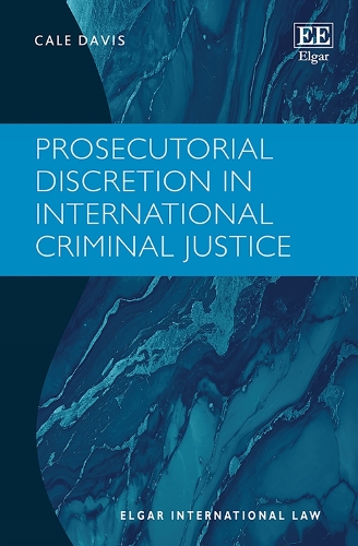 Prosecutorial Discretion in International Criminal Justice.