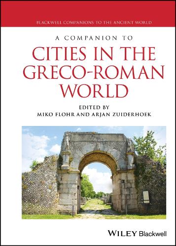 A Companion to Cities in the Greco-Roman World.