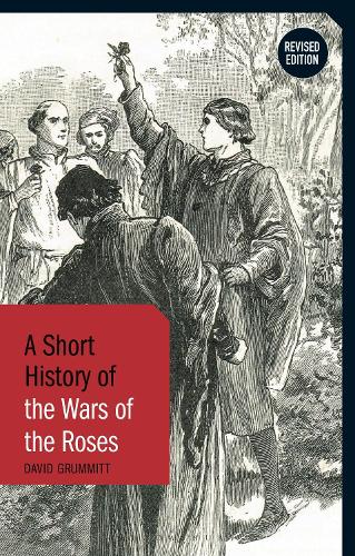 A Short History of the Wars of the Roses.